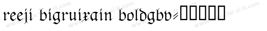 reeji bigruixain boldgbv字体转换
